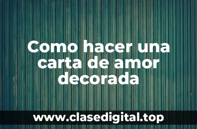 ¿Qué es una carta de amor decorada?
