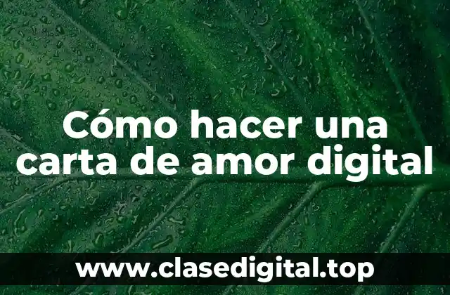 Cómo hacer una carta de amor digital