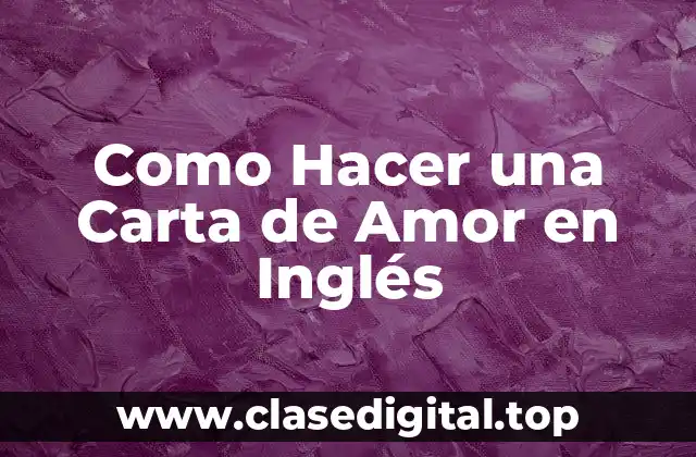 ¿Qué es una Carta de Amor en Inglés y para qué Sirve?