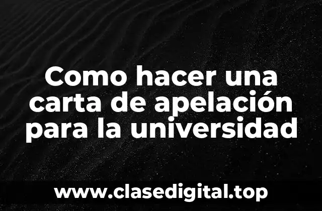 Como hacer una carta de apelación para la universidad