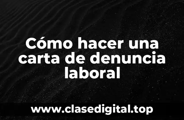 Cómo hacer una carta de denuncia laboral