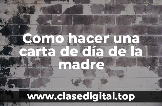 Como hacer una carta de día de la madre