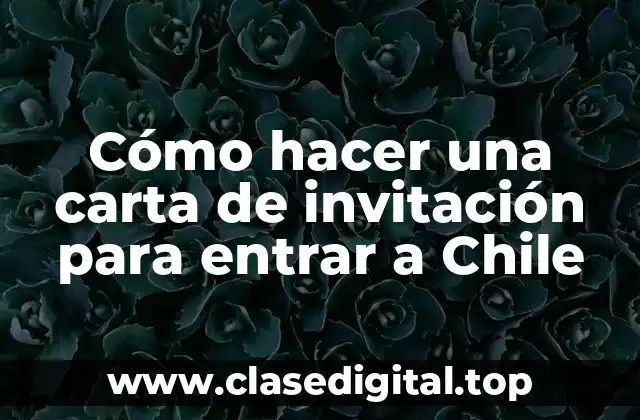Cómo hacer una carta de invitación para entrar a Chile