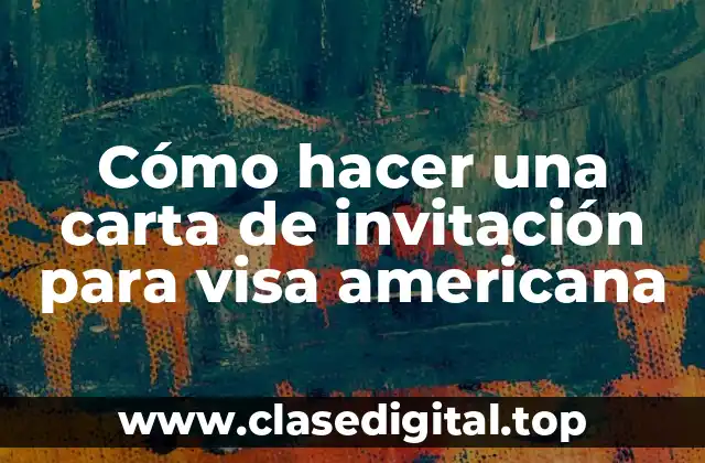 Cómo hacer una carta de invitación para visa americana