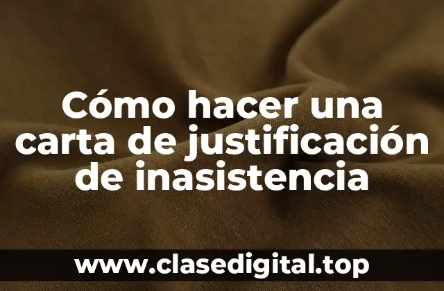 Cómo hacer una carta de justificación de inasistencia