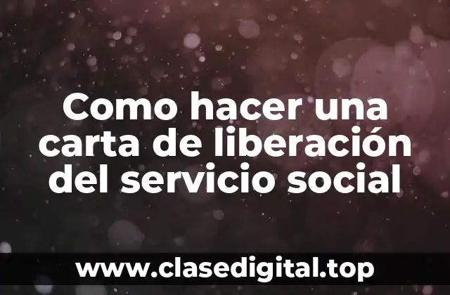 Como hacer una carta de liberación del servicio social