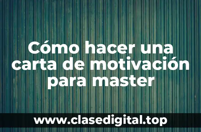 Cómo hacer una carta de motivación para master