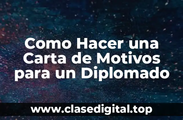 Como Hacer una Carta de Motivos para un Diplomado