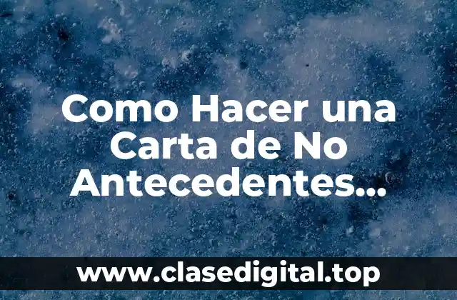 Como Hacer una Carta de No Antecedentes Penales