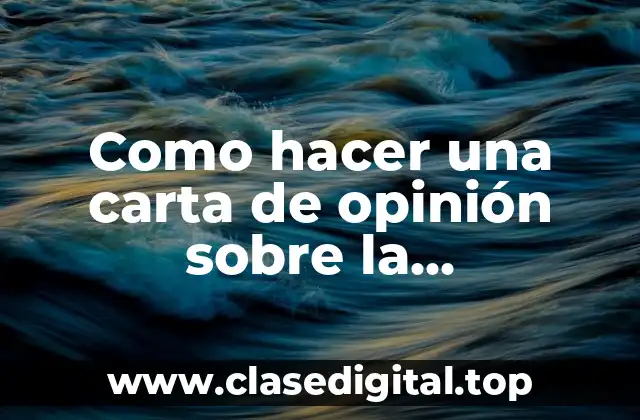 Como hacer una carta de opinión sobre la contaminación