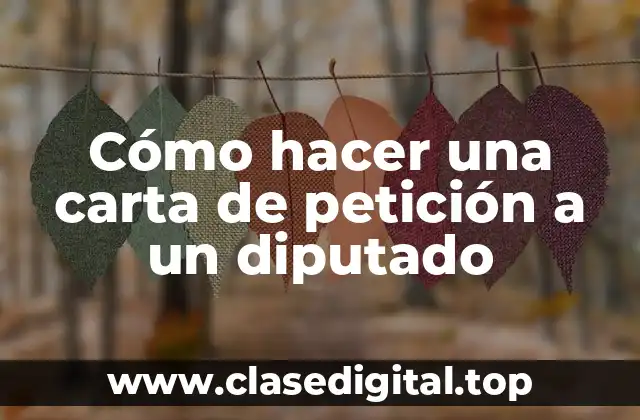 Cómo hacer una carta de petición a un diputado