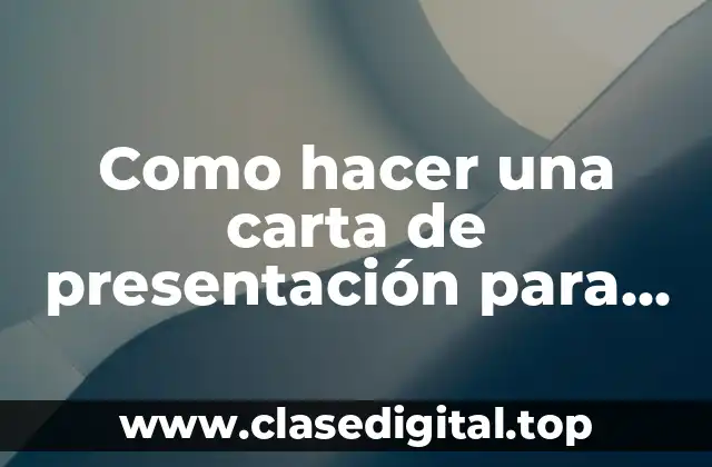 Como hacer una carta de presentación para una beca