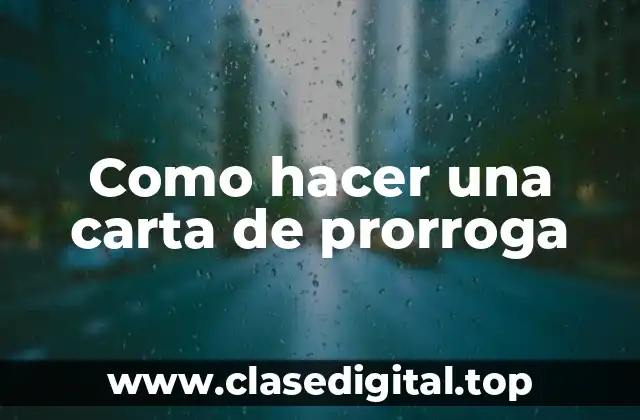 Como hacer una carta de prorroga