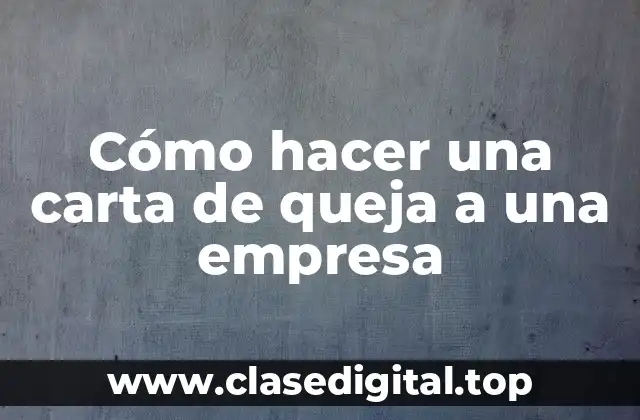 Cómo hacer una carta de queja a una empresa