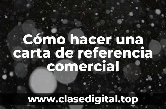 Cómo hacer una carta de referencia comercial
