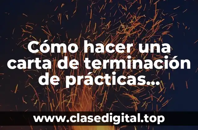 Cómo hacer una carta de terminación de prácticas profesionales