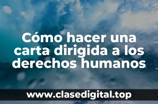 Cómo hacer una carta dirigida a los derechos humanos