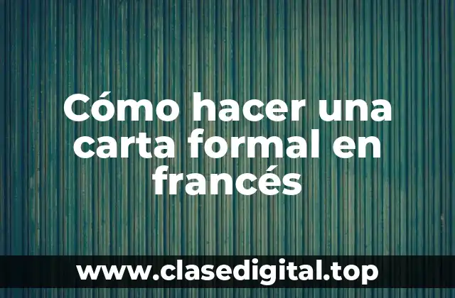 Cómo hacer una carta formal en francés