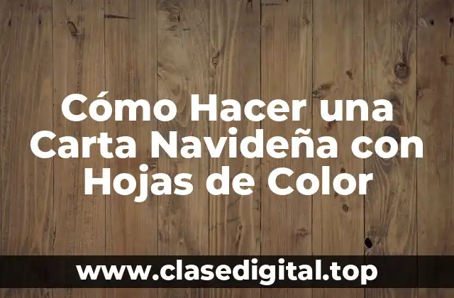 Cómo Hacer una Carta Navideña con Hojas de Color