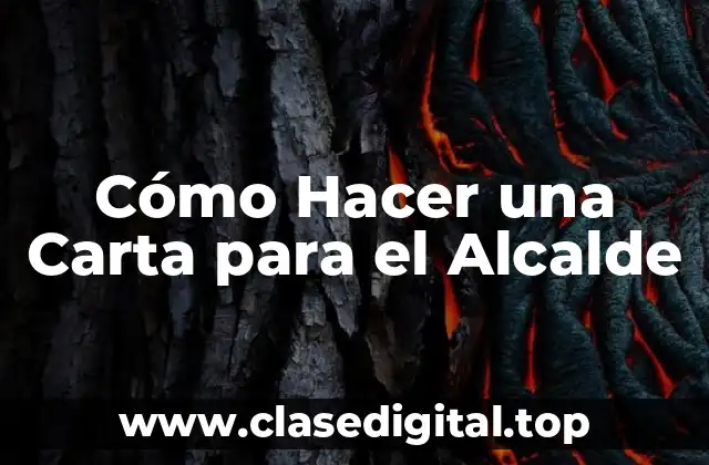 Cómo Hacer una Carta para el Alcalde