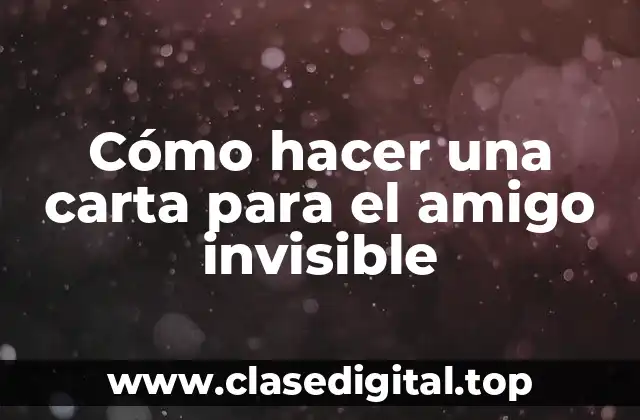 Cómo hacer una carta para el amigo invisible