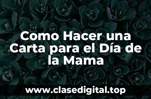 Como Hacer una Carta para el Día de la Mama