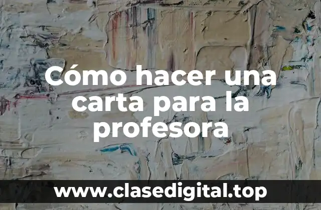 Cómo hacer una carta para la profesora
