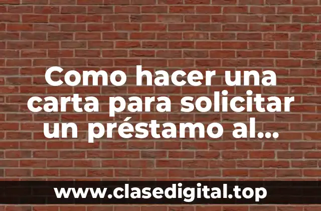 Como hacer una carta para solicitar un préstamo al banco