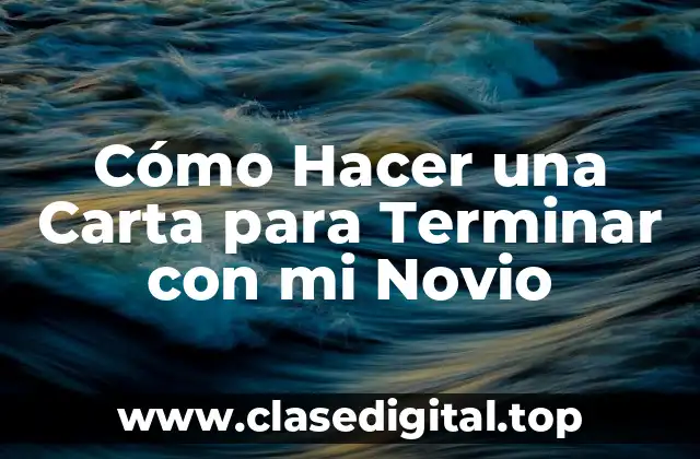 Cómo Hacer una Carta para Terminar con mi Novio