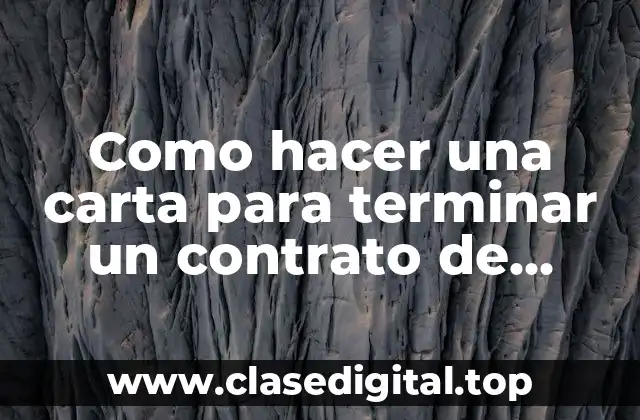 Como hacer una carta para terminar un contrato de arrendamiento