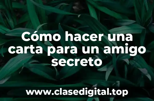 Cómo hacer una carta para un amigo secreto