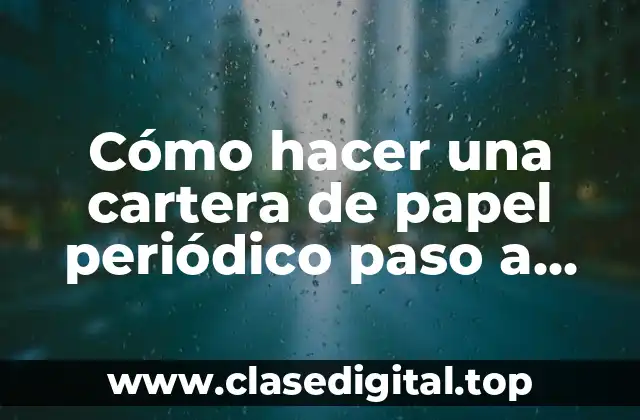 Cómo hacer una cartera de papel periódico paso a paso