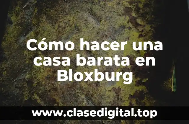Cómo hacer una casa barata en Bloxburg
