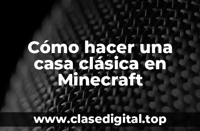 Cómo hacer una casa clásica en Minecraft