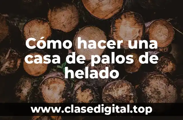 Cómo hacer una casa de palos de helado