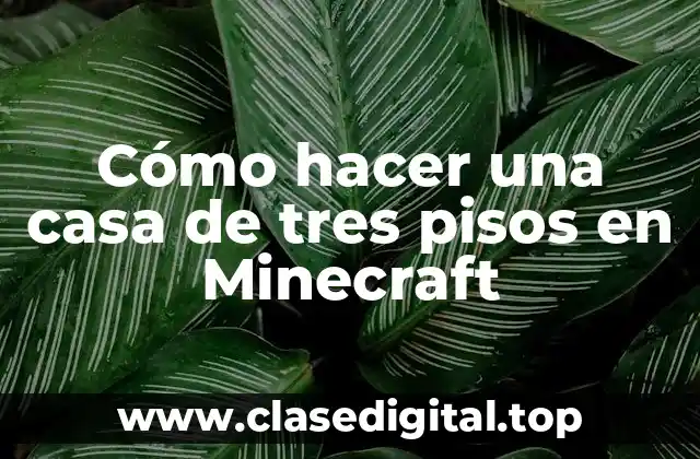 Cómo hacer una casa de tres pisos en Minecraft