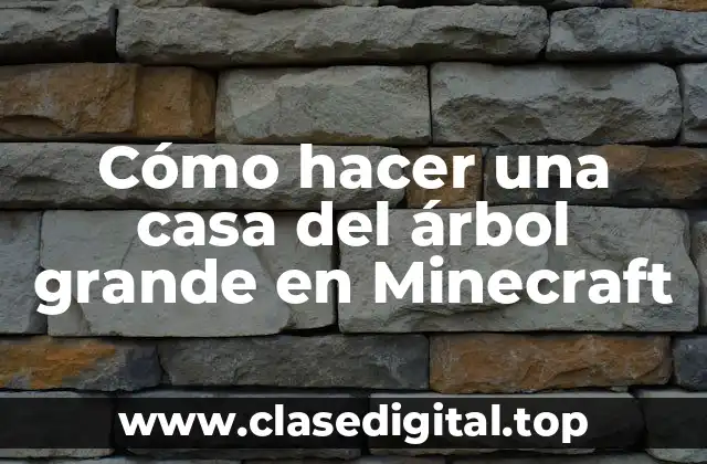Cómo hacer una casa del árbol grande en Minecraft