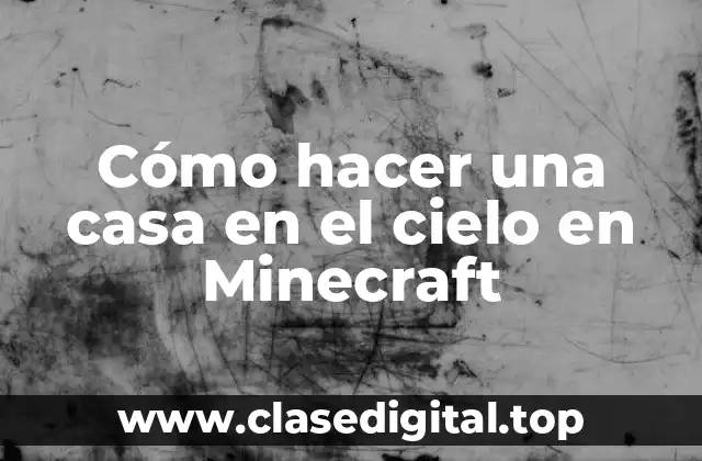 Cómo hacer una casa en el cielo en Minecraft