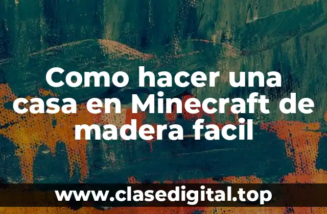 Como hacer una casa en Minecraft de madera facil