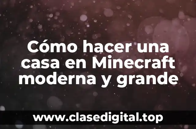 Cómo hacer una casa en Minecraft moderna y grande
