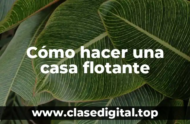 Cómo hacer una casa flotante