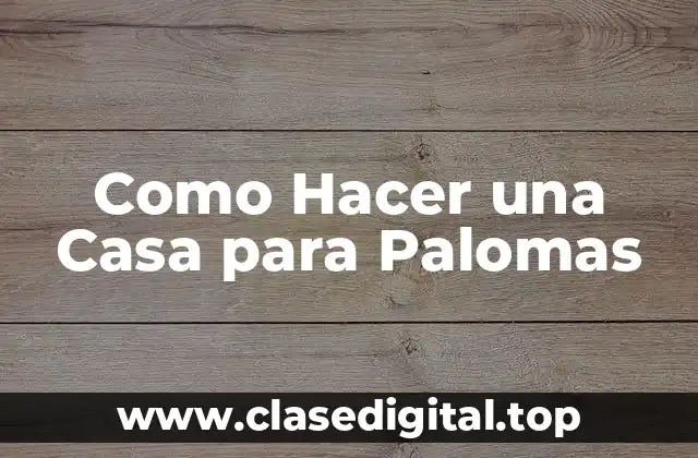 Como Hacer una Casa para Palomas