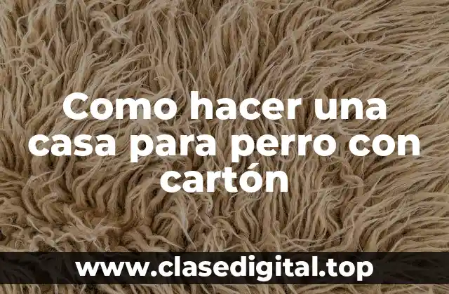 Como hacer una casa para perro con cartón