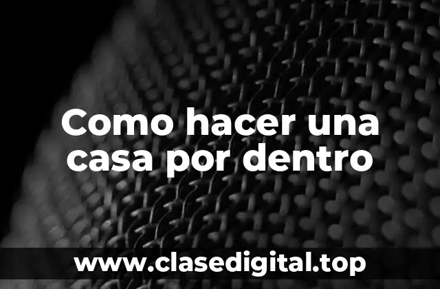 Como hacer una casa por dentro