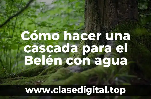Cómo hacer una cascada para el Belén con agua