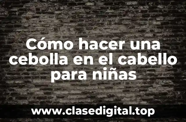Cómo hacer una cebolla en el cabello para niñas
