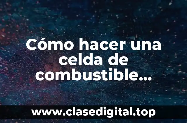 Cómo hacer una celda de combustible microbiana casera