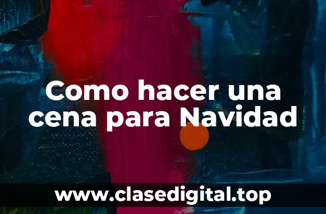 Como hacer una cena para Navidad