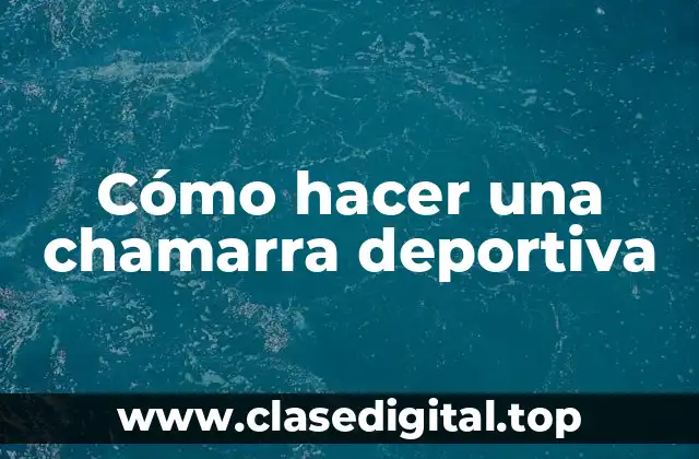 Cómo hacer una chamarra deportiva