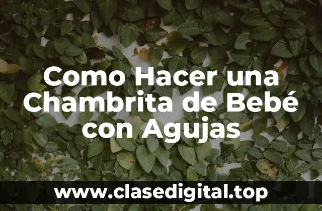 Como Hacer una Chambrita de Bebé con Agujas